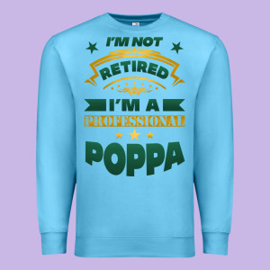 I'm Not Retired I'm A Professional Poppa Premium Sweatshirt Designed By Jasminsmagicworld
