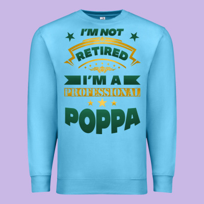 I'm Not Retired I'm A Professional Poppa Premium Sweatshirt Designed By Jasminsmagicworld