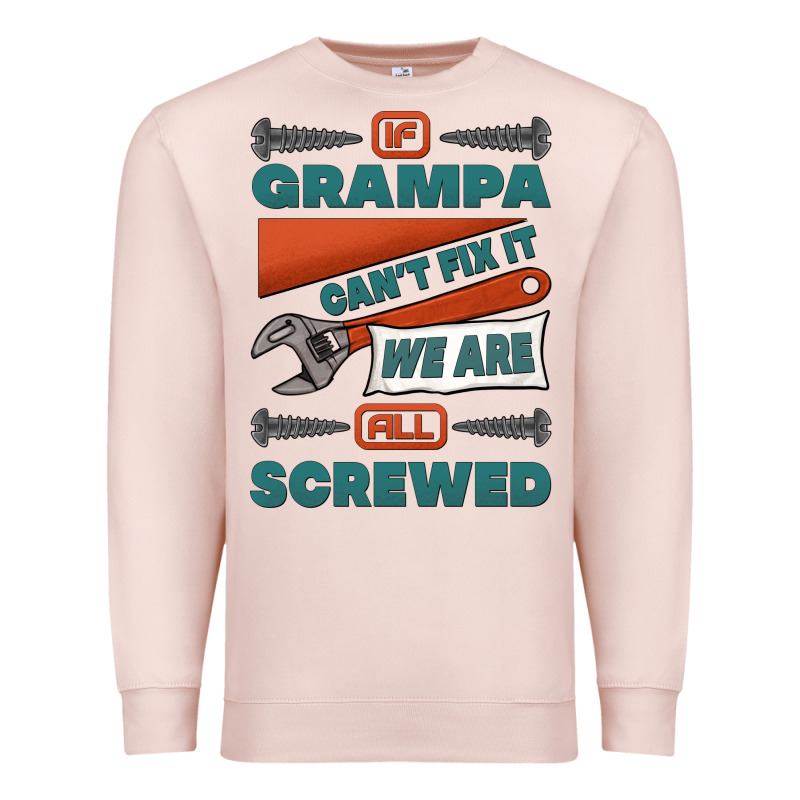 If Grampa Can't Fix It We Are All Screwed Premium Sweatshirt by Jasminsmagicworld | Teevron