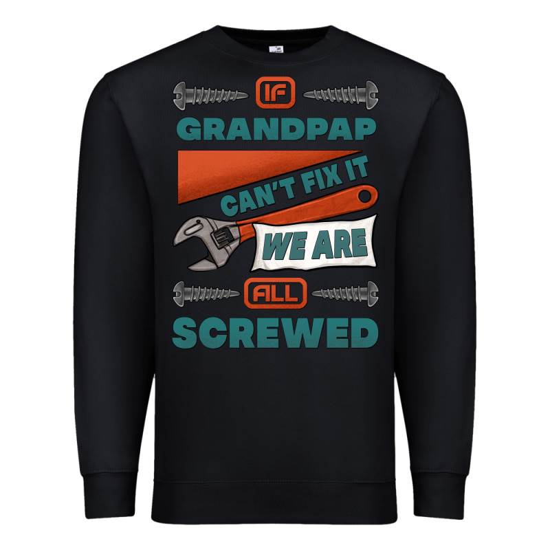 If Grandpap Can't Fix It We Are All Screwed Premium Sweatshirt by Jasminsmagicworld | Teevron
