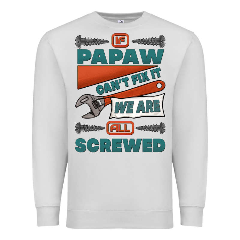 If Papaw Can't Fix It We Are All Screwed Premium Sweatshirt by Jasminsmagicworld | Teevron