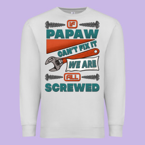 If Papaw Can't Fix It We Are All Screwed Premium Sweatshirt Designed By Jasminsmagicworld