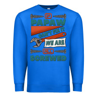 True Royal if papaw can't fix it we are all screwed Premium Sweatshirt - Jasminsmagicworld