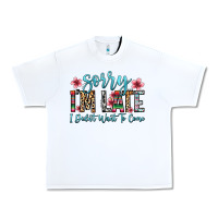 White sorry i m late i didn t want to come Urban Heavy Tee - Zillion Design Studio