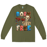 Army Green Born to be free with skeleton 4th of july Long Sleeve Tee - Neo Western