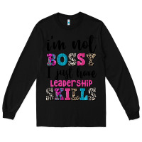 Black ı'm not bossy ı just have leadership skills Long Sleeve Tee - FaDigitalArtStudio