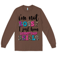 Chestnut ı'm not bossy ı just have leadership skills Long Sleeve Tee - FaDigitalArtStudio