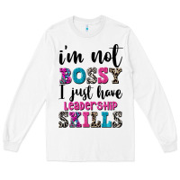 White ı'm not bossy ı just have leadership skills Long Sleeve Tee - FaDigitalArtStudio