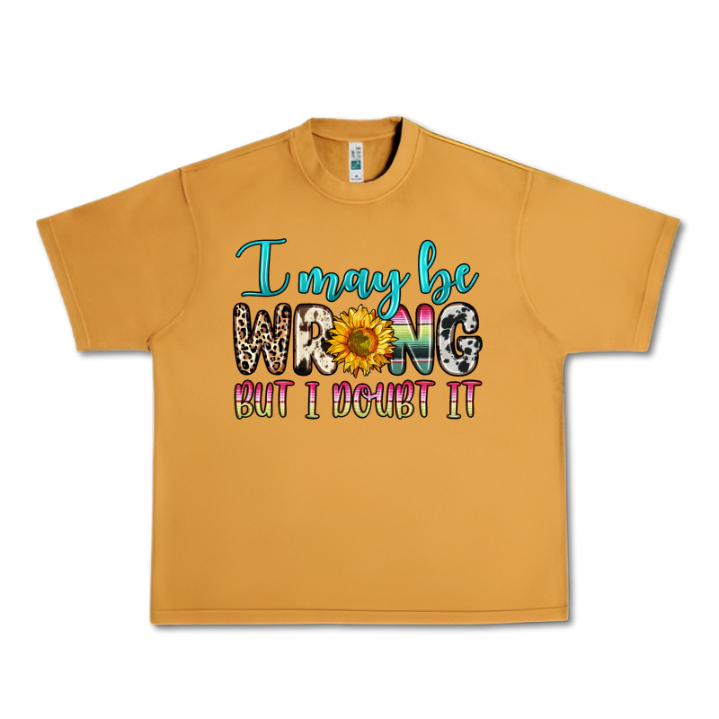 I May Be Wrong But I Doubt It Urban Heavy Tee by Zillion Design Studio | Teevron
