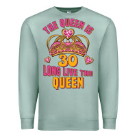 The Queen Is 30 Long Live The Queen Premium Sweatshirt | Teevron