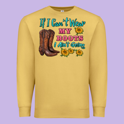 If I Can't Wear My Boots I Ain't Going Premium Sweatshirt Designed By Barkaloodesign