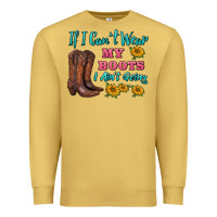Antique Gold if i can't wear my boots i ain't going Premium Sweatshirt - BarkalooDesign