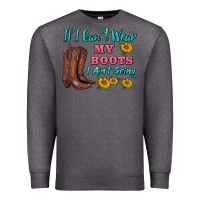Charcoal Heather if i can't wear my boots i ain't going Premium Sweatshirt - BarkalooDesign
