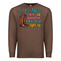 Chestnut if i can't wear my boots i ain't going Premium Sweatshirt - BarkalooDesign