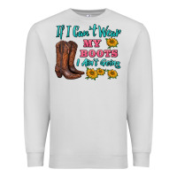 Dove Grey if i can't wear my boots i ain't going Premium Sweatshirt - BarkalooDesign