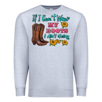 Heather Grey if i can't wear my boots i ain't going Premium Sweatshirt - BarkalooDesign