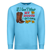 Ocean Blue if i can't wear my boots i ain't going Premium Sweatshirt - BarkalooDesign