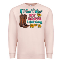 Pale Pink if i can't wear my boots i ain't going Premium Sweatshirt - BarkalooDesign