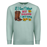 Seafoam if i can't wear my boots i ain't going Premium Sweatshirt - BarkalooDesign