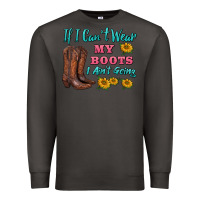 Smoke if i can't wear my boots i ain't going Premium Sweatshirt - BarkalooDesign