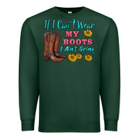 Sports Green if i can't wear my boots i ain't going Premium Sweatshirt - BarkalooDesign