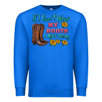 True Royal if i can't wear my boots i ain't going Premium Sweatshirt - BarkalooDesign