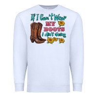 White if i can't wear my boots i ain't going Premium Sweatshirt - BarkalooDesign