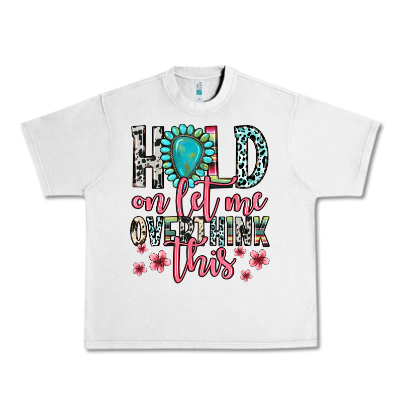 Hold On Let Me Overthink This Urban Heavy Tee by Zillion Design Studio | Teevron