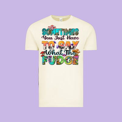Sometimes You Just Have To Say What The Fudge Vintage Tee Designed By Zillion Design Studio