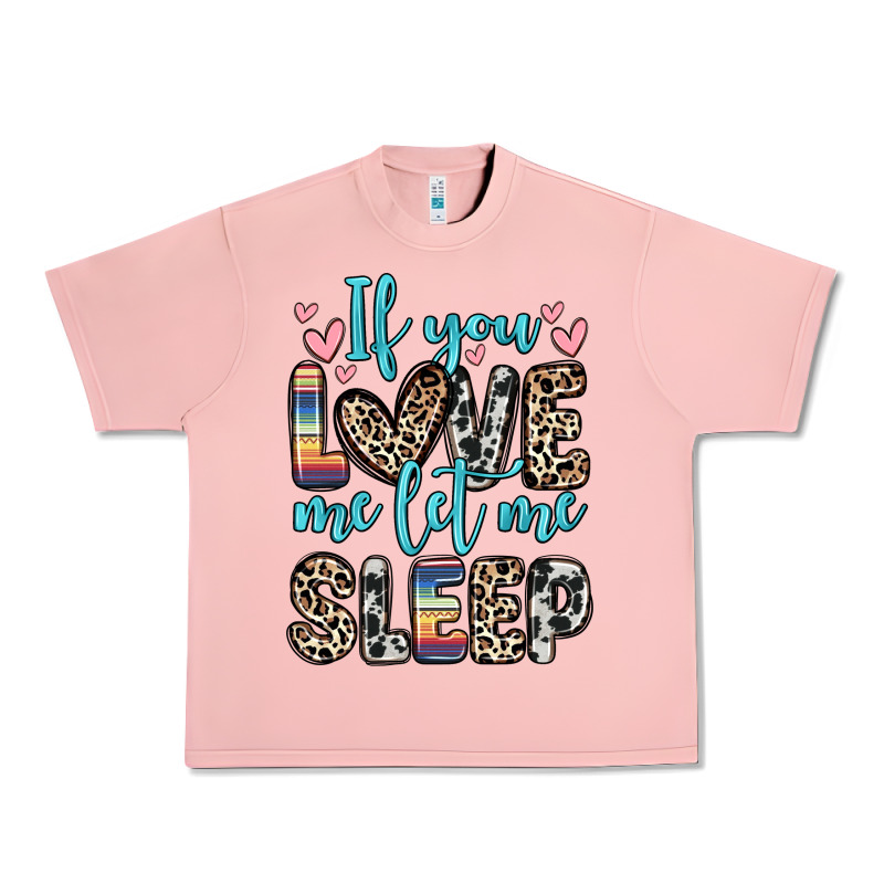 If You Love Me Let Me Sleep Urban Heavy Tee by Zillion Design Studio | Teevron