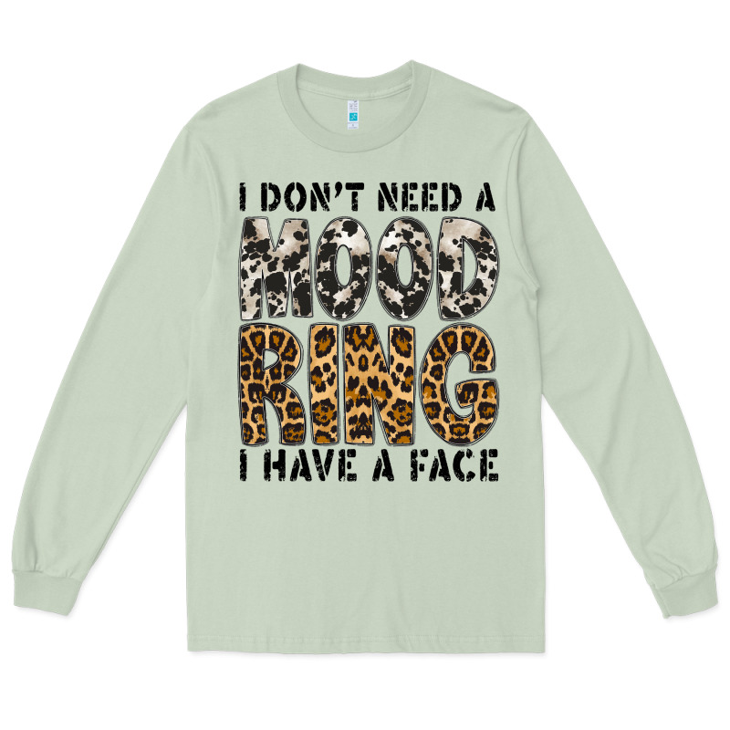 I Dont Need A Mood Ring I Have A Face Long Sleeve Tee by CowhideDigitalArt | Teevron
