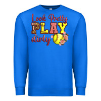 True Royal Look Pretty Play Dirty Premium Sweatshirt - LillyAllenDesigns
