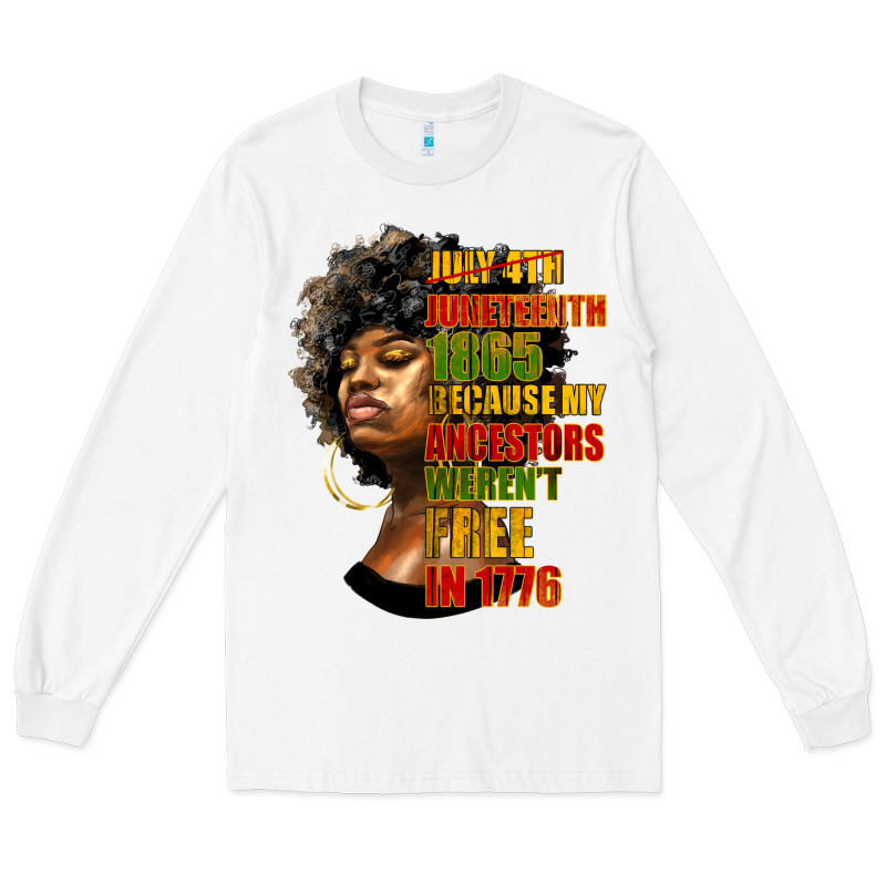 Juneteenth 1885 Because My Ancestors Weren't Free In 1776 Black Woman Long Sleeve Tee by HRA Design Shop | Teevron