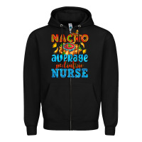 Black nacho average pediatric nurse   with nacho Zipper Hoodie - AdoDesignShop