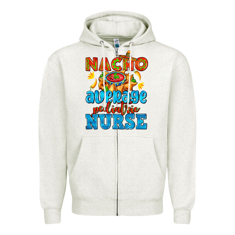 Nacho Average Pediatric Nurse   With Nacho Zipper Hoodie by AdoDesignShop | Teevron