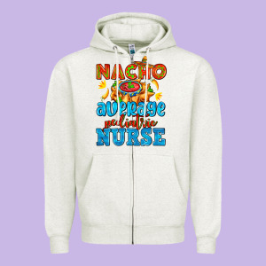 Nacho Average Pediatric Nurse   With Nacho Zipper Hoodie Designed By Adodesignshop