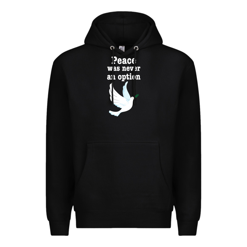 Peace Was Never An Option Premium Hoodie by Bettercallsaul | Teevron