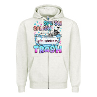 Oatmeal Heather splish splash your opinion is trash Zipper Hoodie - JahusDesignShop