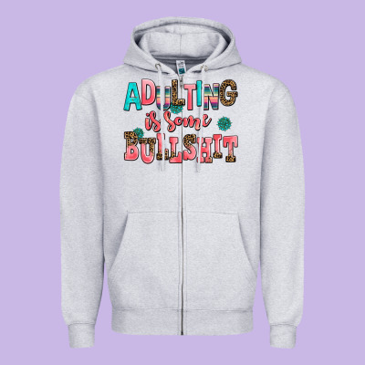 Adulting Is Some Bullshit Zipper Hoodie Designed By Adodesignshop
