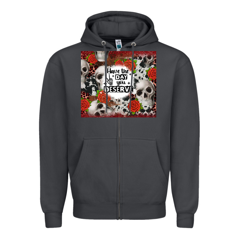 Have The Day You Deserve Skull And Rose Zipper Hoodie by JahusDesignShop | Teevron
