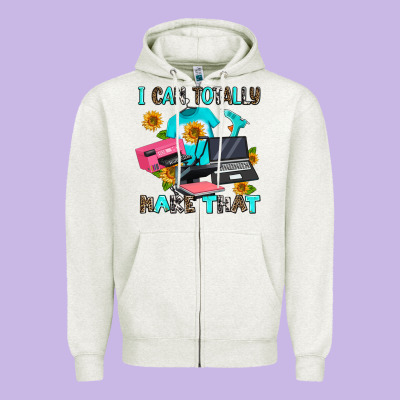 I Can Totally Make That Zipper Hoodie Designed By Adodesignshop