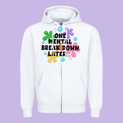 One Mental Break Down Later Zipper Hoodie Designed By Jahusdesignshop