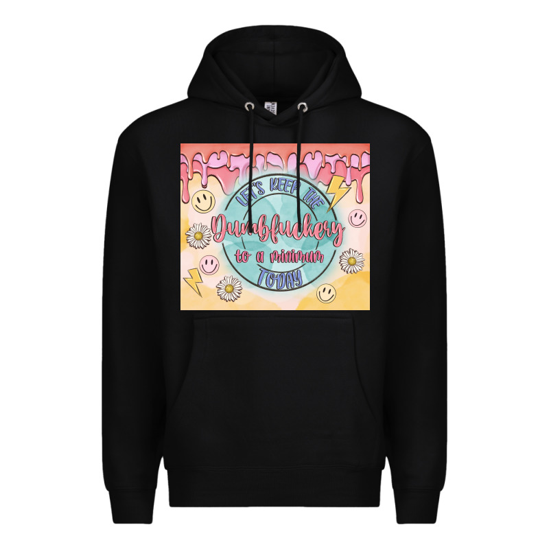 Let's Keep The Dumbfuckery To A Minimum Today Premium Hoodie by MaliasSmallBusiness | Teevron