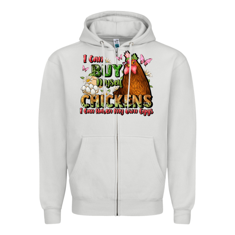 I Can Buy Myself Chickens I Can Hatch My Own Eggs Zipper Hoodie by JahusDesignShop | Teevron
