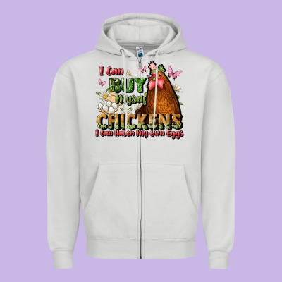I Can Buy Myself Chickens I Can Hatch My Own Eggs Zipper Hoodie Designed By Jahusdesignshop
