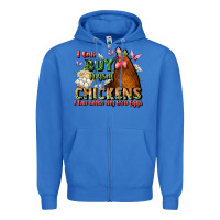 True Royal i can buy myself chickens i can hatch my own eggs Zipper Hoodie - JahusDesignShop