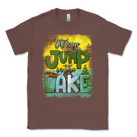 Chestnut let's go jump in the lake Classic Tee - HRA Design Shop