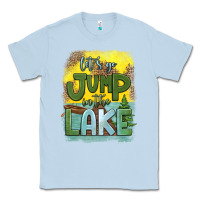 Dusty Blue let's go jump in the lake Classic Tee - HRA Design Shop
