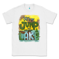 White let's go jump in the lake Classic Tee - HRA Design Shop