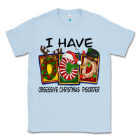 Dusty Blue I Have Obsessive Christmas Disorder Classic Tee - FaDigitalArtStudio